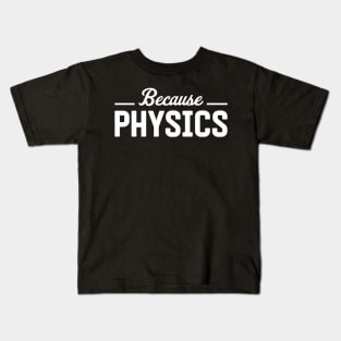 Because Physics Kids T-Shirt